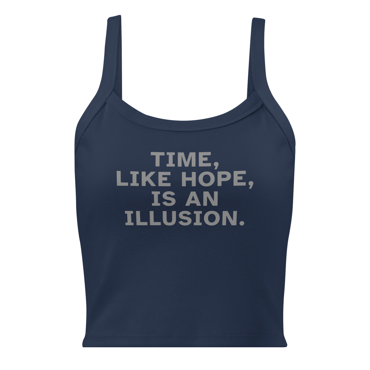 "Time, like hope, is an illusion" printed on a solid navy blend women's micro-rib tanktop laying on a flat surface