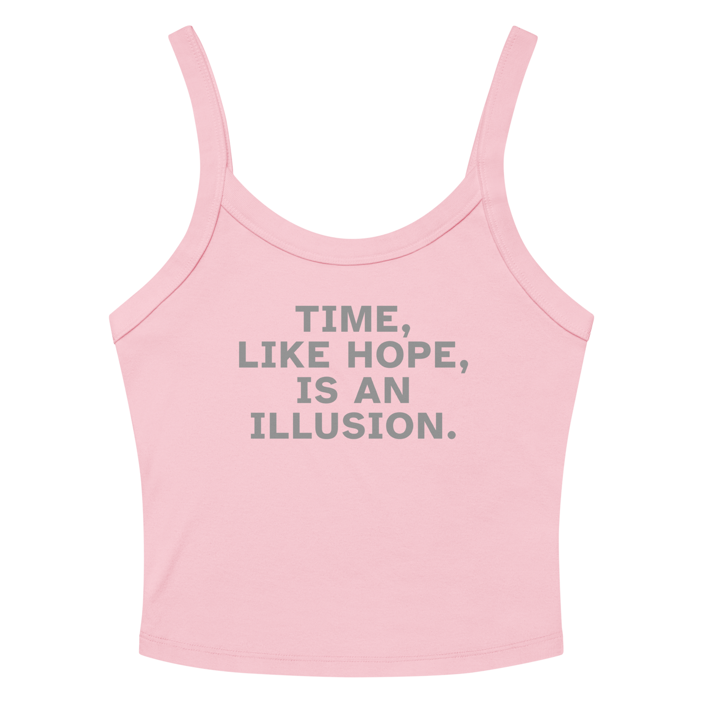 "Time, like hope, is an illusion" printed on a solid pink blend tbd