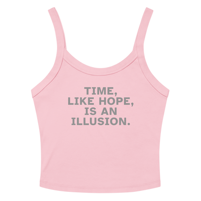"Time, like hope, is an illusion" printed on a solid pink blend tbd