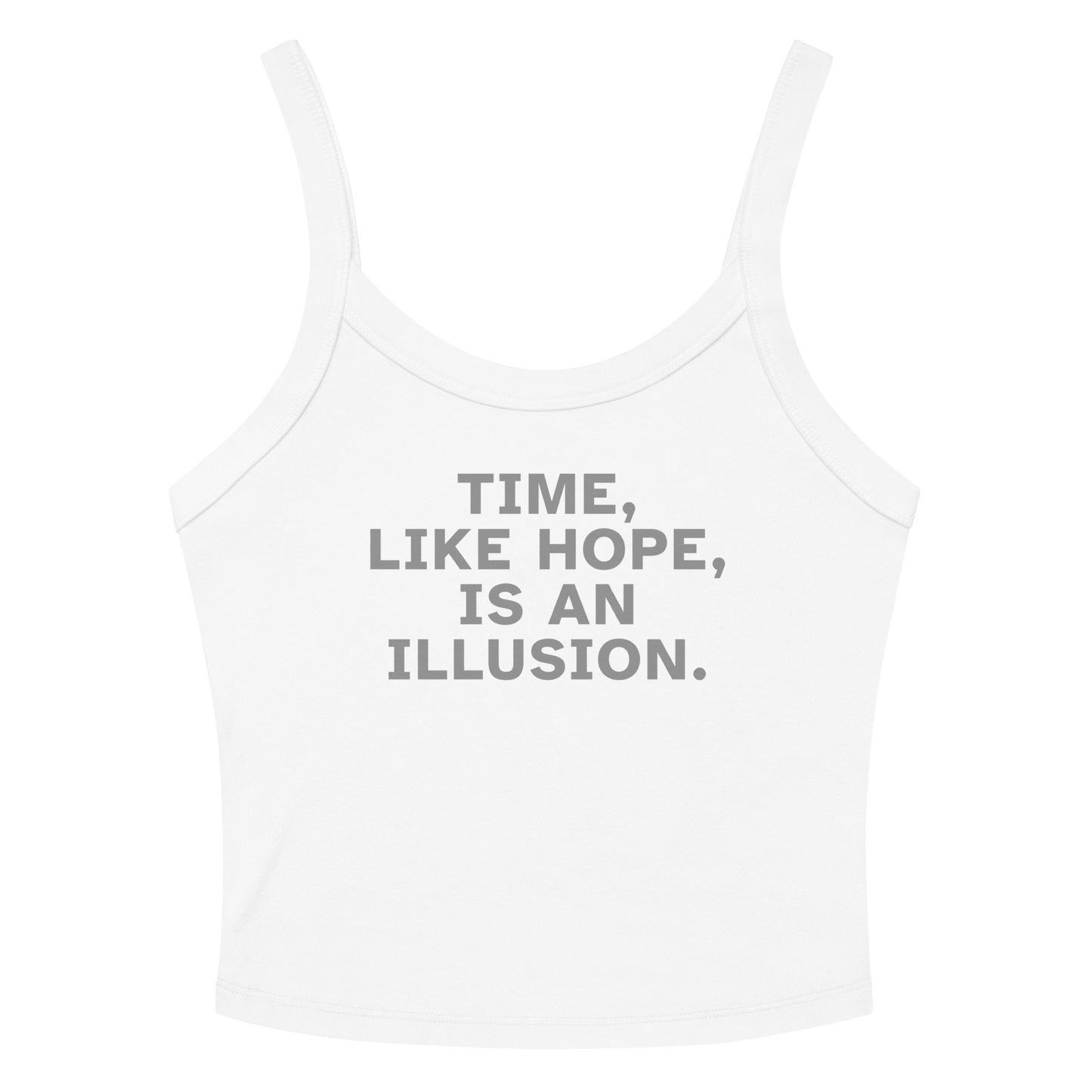 "Time, like hope, is an illusion" printed on a solid white blend tbd