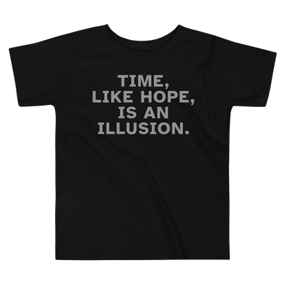 "Time, like hope, is an illusion" printed on a black toddler short sleeve tee laying on a flat surface