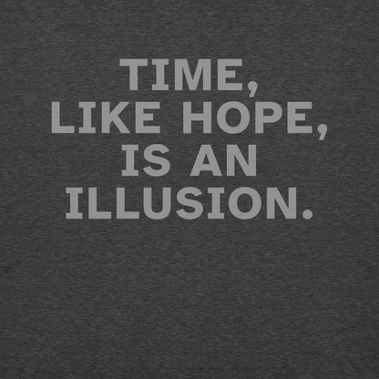 "Time, like hope, is an illusion" printed on a charcoal heather background