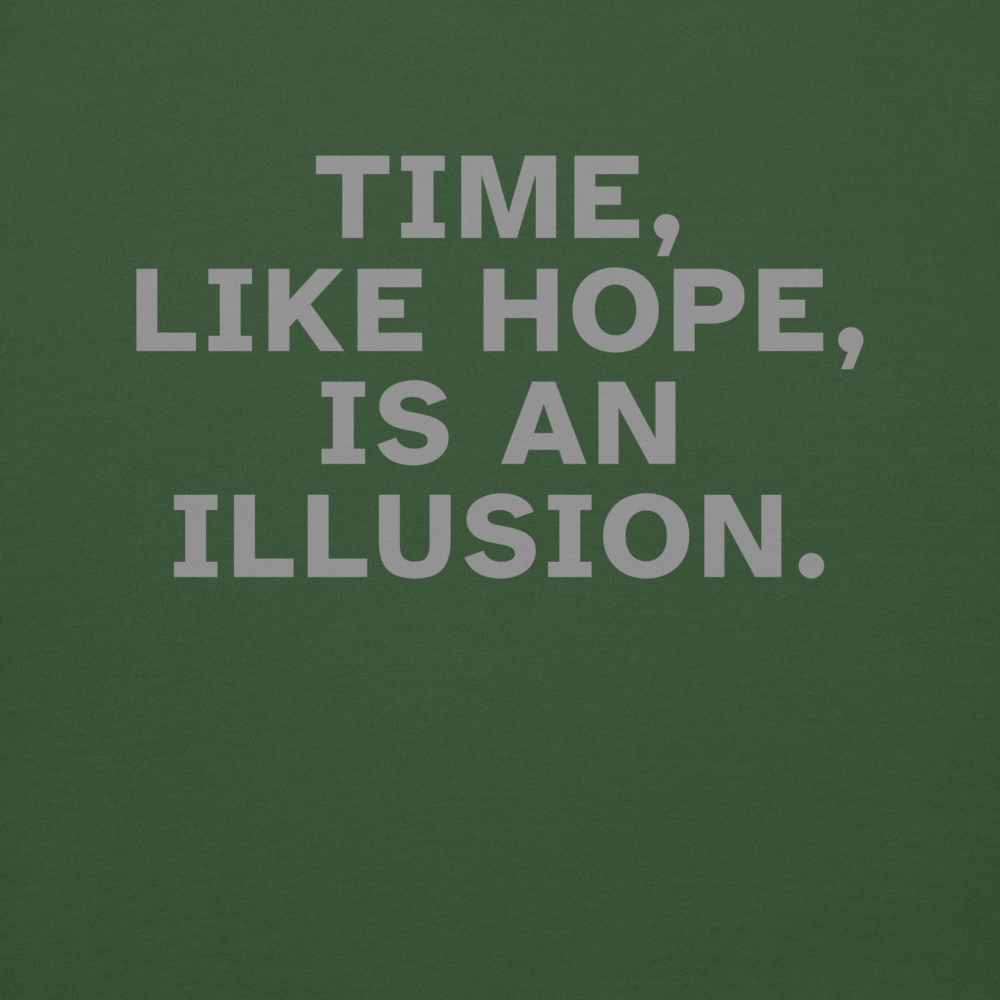 "Time, like hope, is an illusion" printed on a forest green background