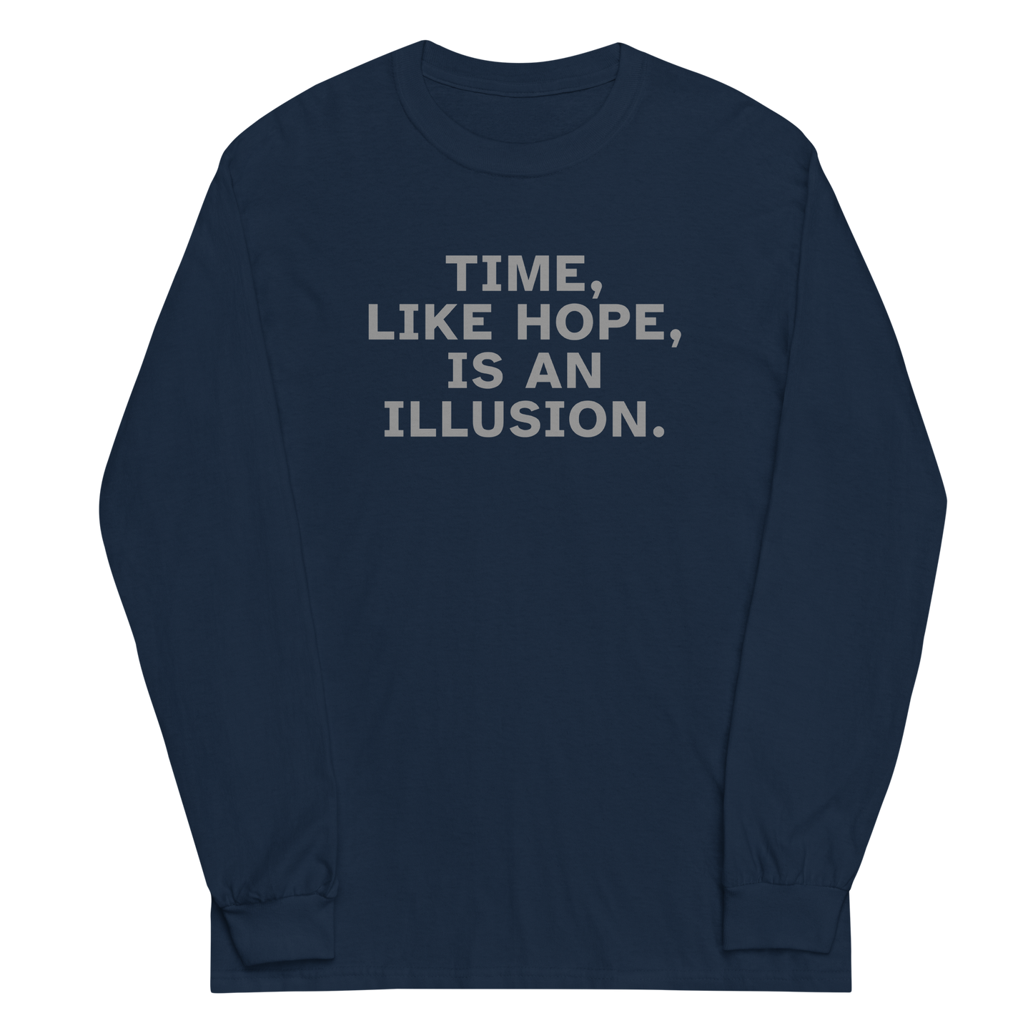 "Time, like hope, is an illusion" printed on a navy men's long sleeve shirt laying on a flat surface