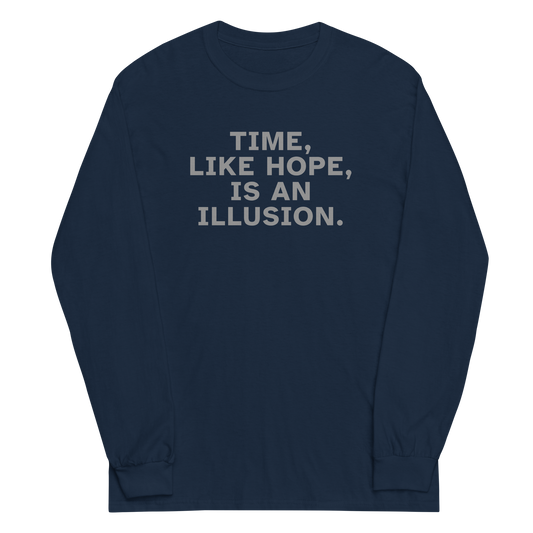 "Time, like hope, is an illusion" printed on a navy men's long sleeve shirt laying on a flat surface