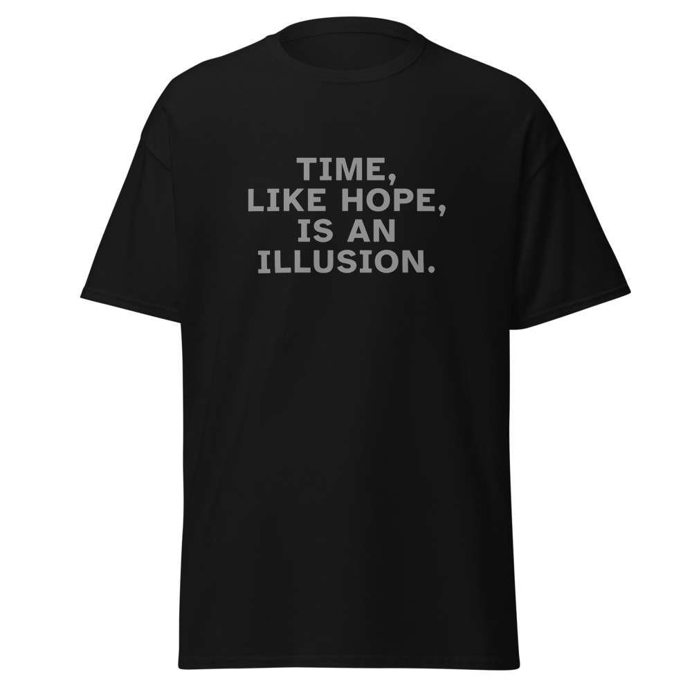 "Time, like hope, is an illusion" printed on a black on an invisible body