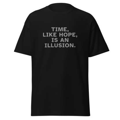 "Time, like hope, is an illusion" printed on a black on an invisible body