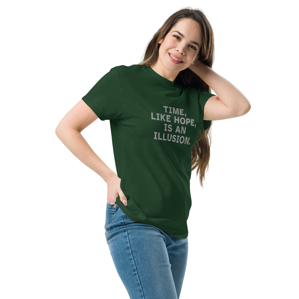 "Time, like hope, is an illusion" printed on a forest green unisex classic tee worn by a female