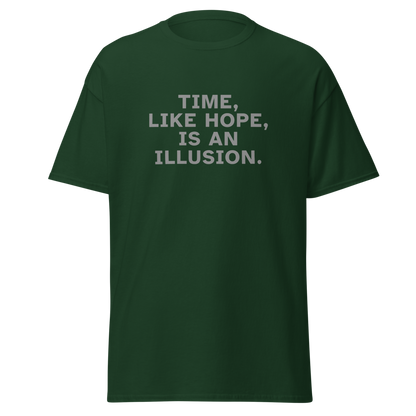 "Time, like hope, is an illusion" printed on a forest green on an invisible body