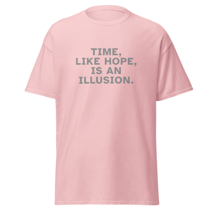 "Time, like hope, is an illusion" printed on a light pink on an invisible body