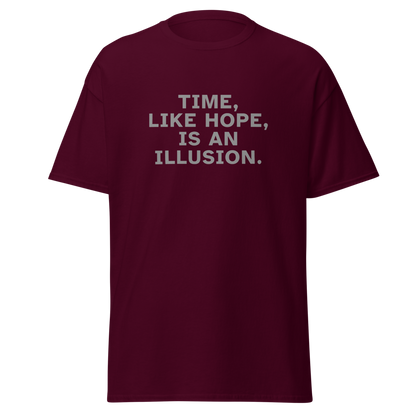 "Time, like hope, is an illusion" printed on a maroon on an invisible body