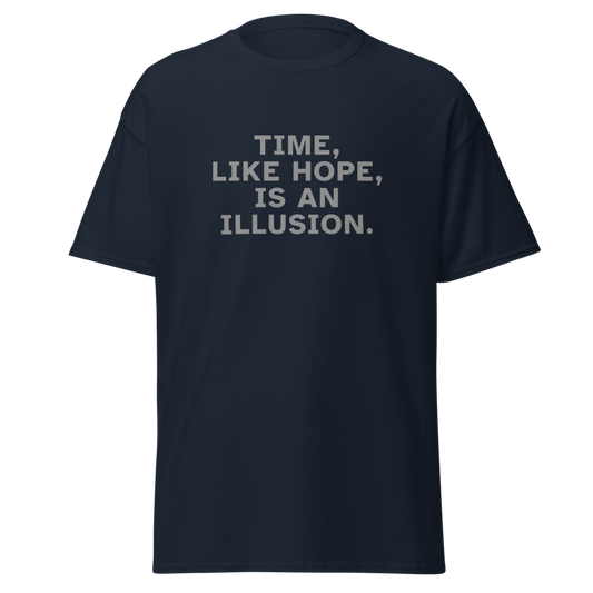 "Time, like hope, is an illusion" printed on a navy unisex classic tee laying on a flat surface