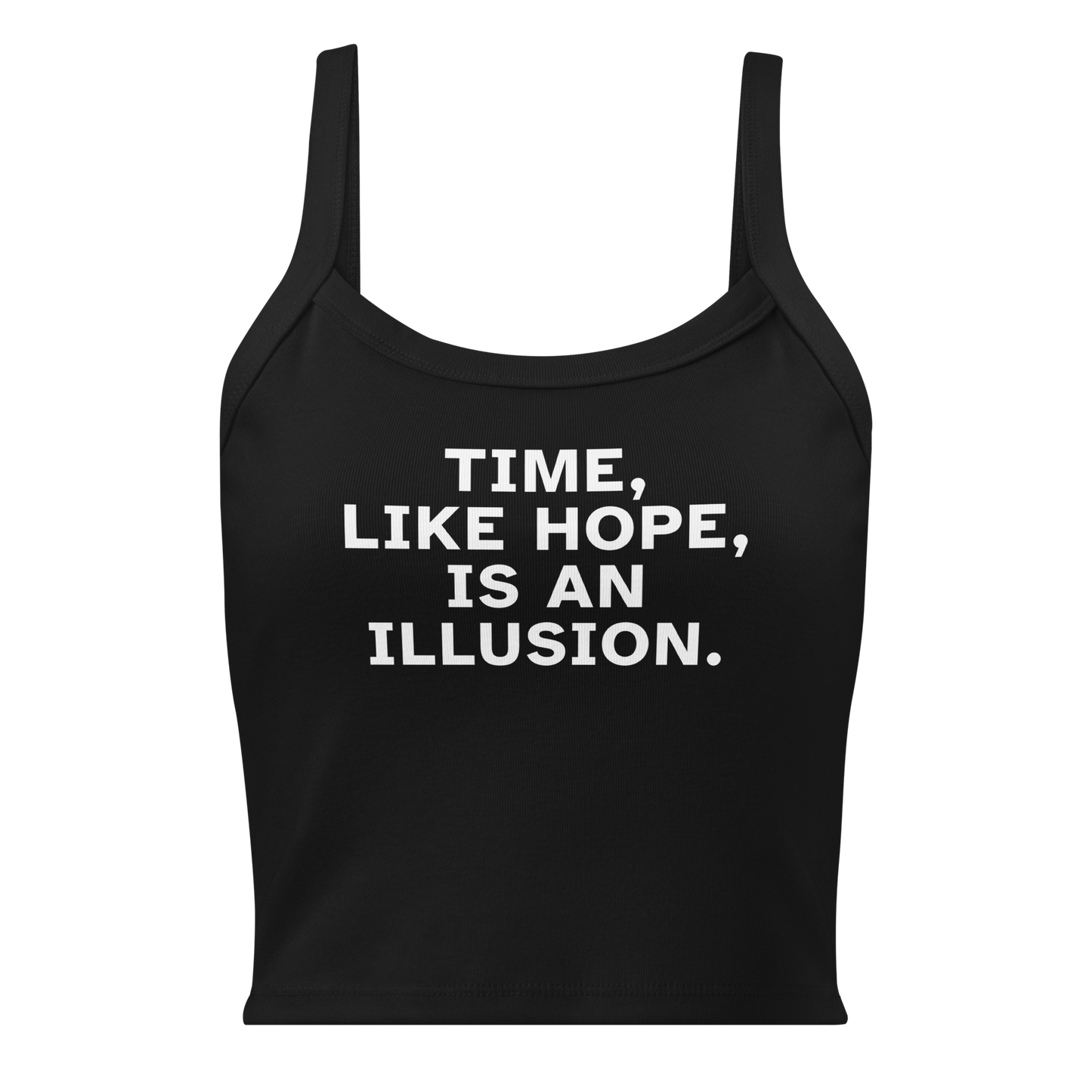 "Time, like hope, is an illusion" printed on a solid black blend women's micro-rib tanktop laying on a flat surface