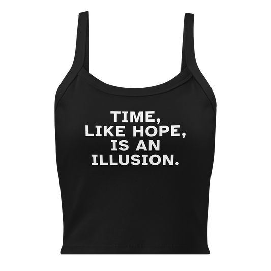 "Time, like hope, is an illusion" printed on a solid black blend women's micro-rib tanktop laying on a flat surface