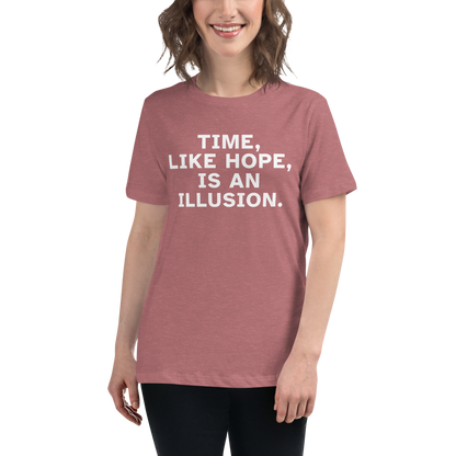 "Time, like hope, is an illusion" printed on a heather mauve women's relaxed t-shirt worn by a female