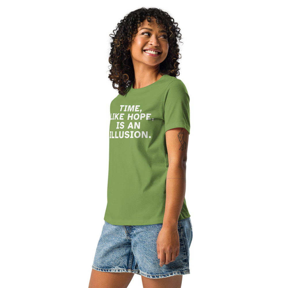 "Time, like hope, is an illusion" printed on a leaf women's relaxed t-shirt worn by a female