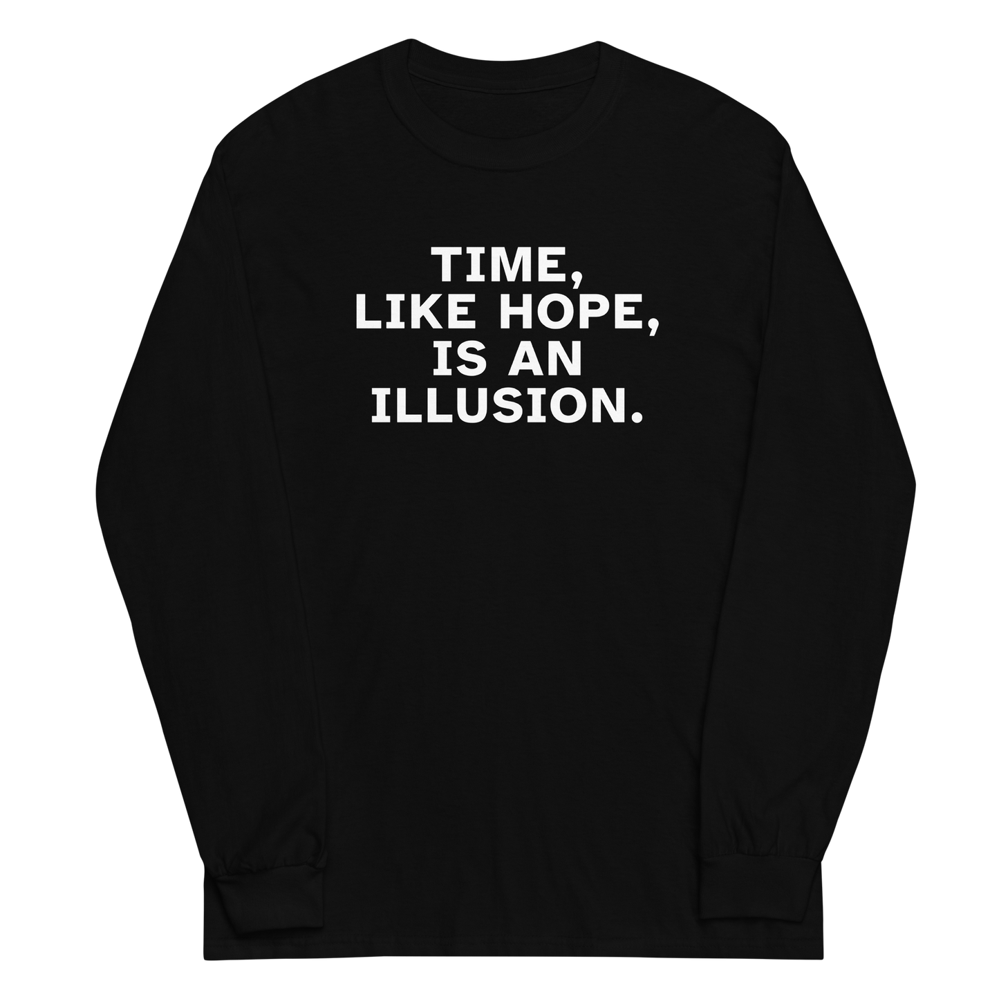 "Time, like hope, is an illusion" printed on a black men's long sleeve shirt laying on a flat surface