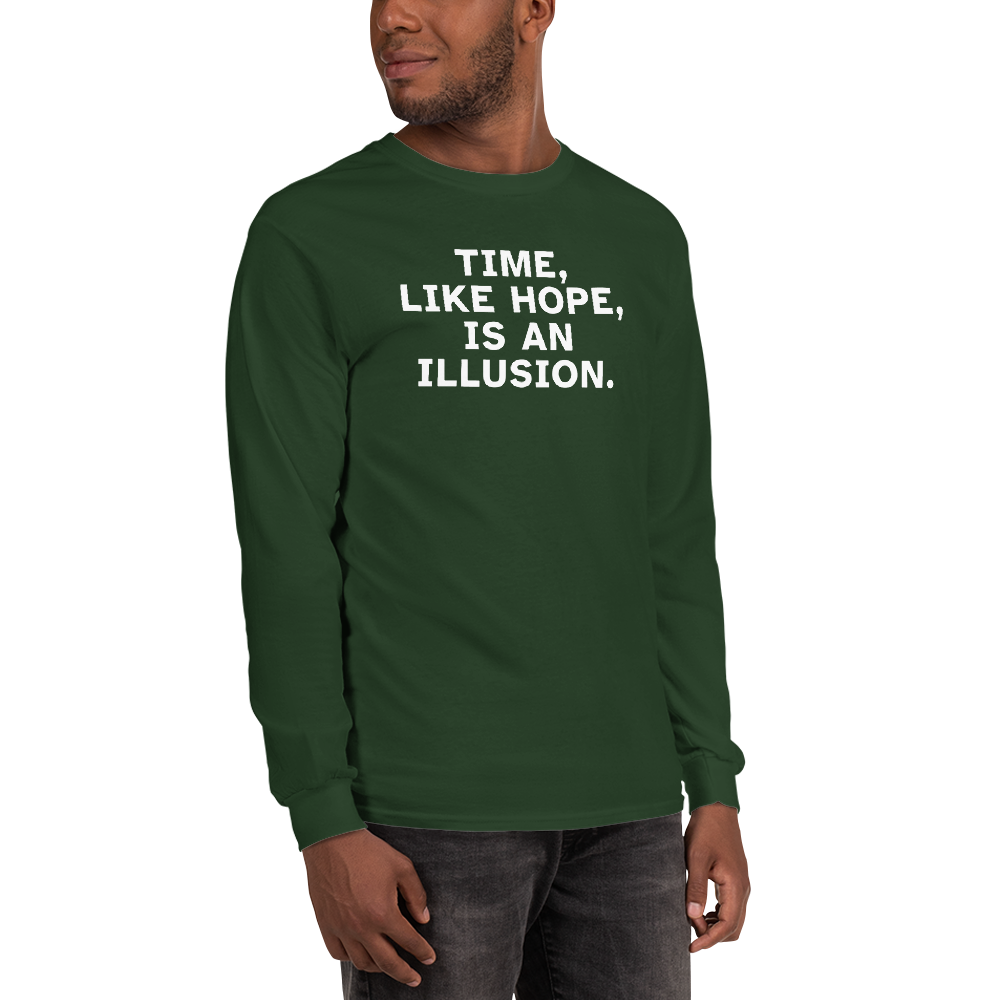 "Time, like hope, is an illusion" printed on a forest green men's long sleeve shirt worn by a male