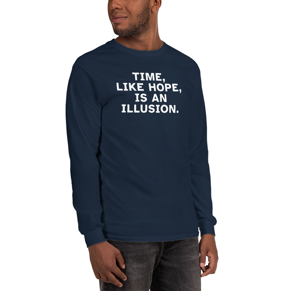 "Time, like hope, is an illusion" printed on a navy men's long sleeve shirt worn by a male