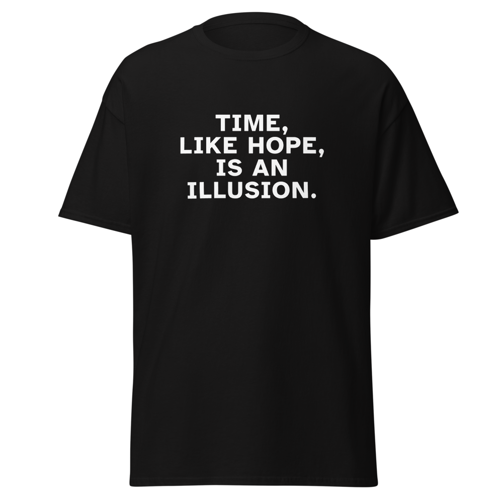 "Time, like hope, is an illusion" printed on a black on an invisible body