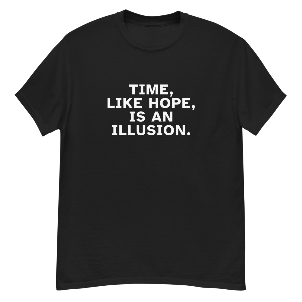 "Time, like hope, is an illusion" printed on a black unisex classic tee laying on a flat surface