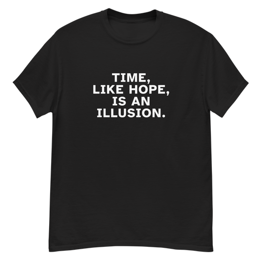 "Time, like hope, is an illusion" printed on a black unisex classic tee laying on a flat surface