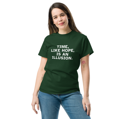 "Time, like hope, is an illusion" printed on a forest green unisex classic tee worn by a female