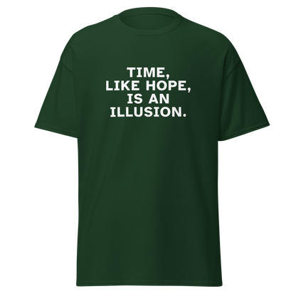 "Time, like hope, is an illusion" printed on a forest green on an invisible body