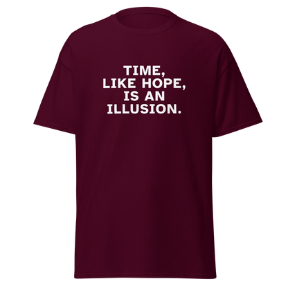 "Time, like hope, is an illusion" printed on a maroon on an invisible body