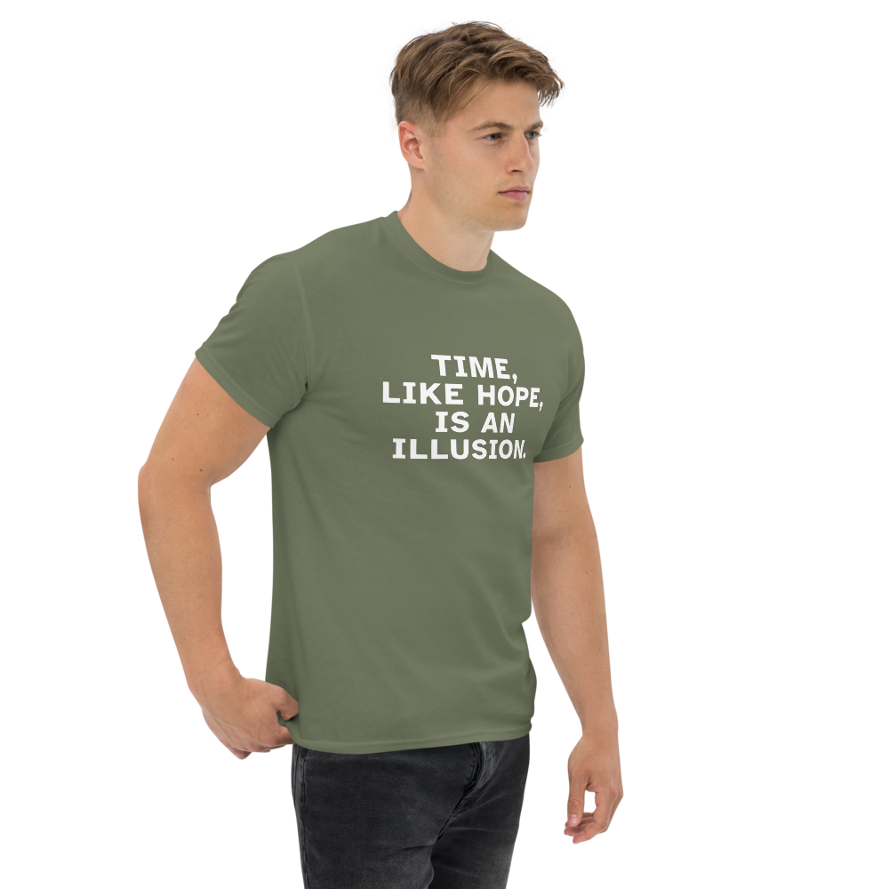 "Time, like hope, is an illusion" printed on a military green unisex classic tee worn by a male