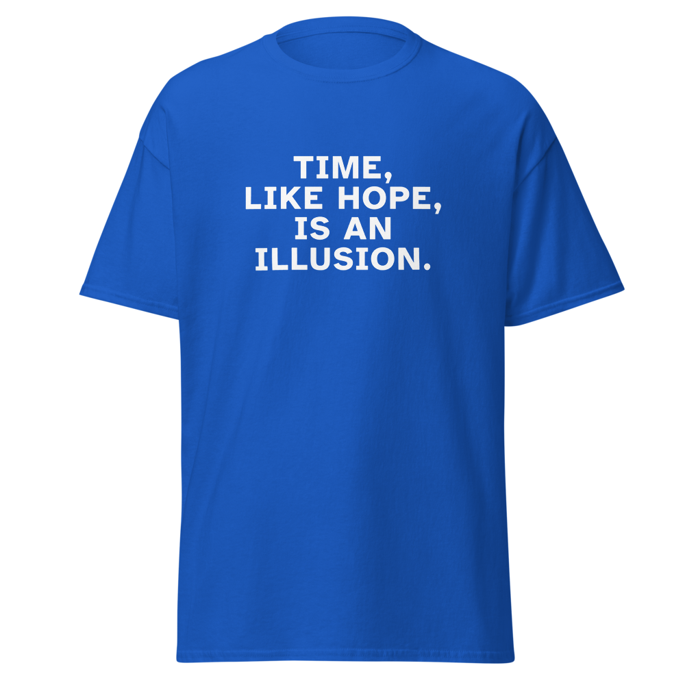 "Time, like hope, is an illusion" printed on a royal on an invisible body