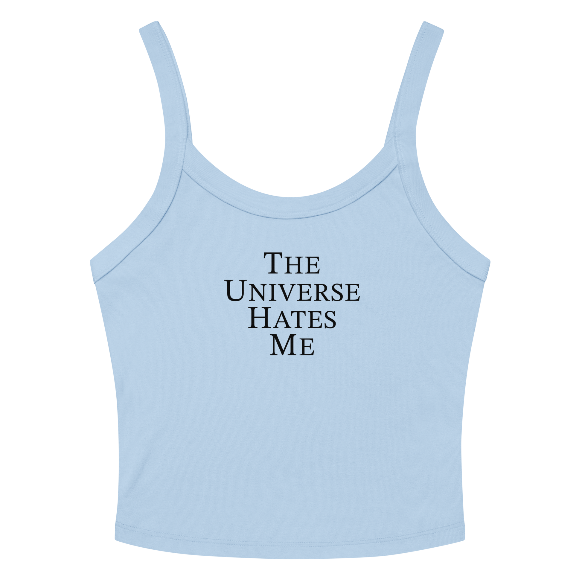 "The Universe Hates Me" printed on a solid baby blue blend tbd