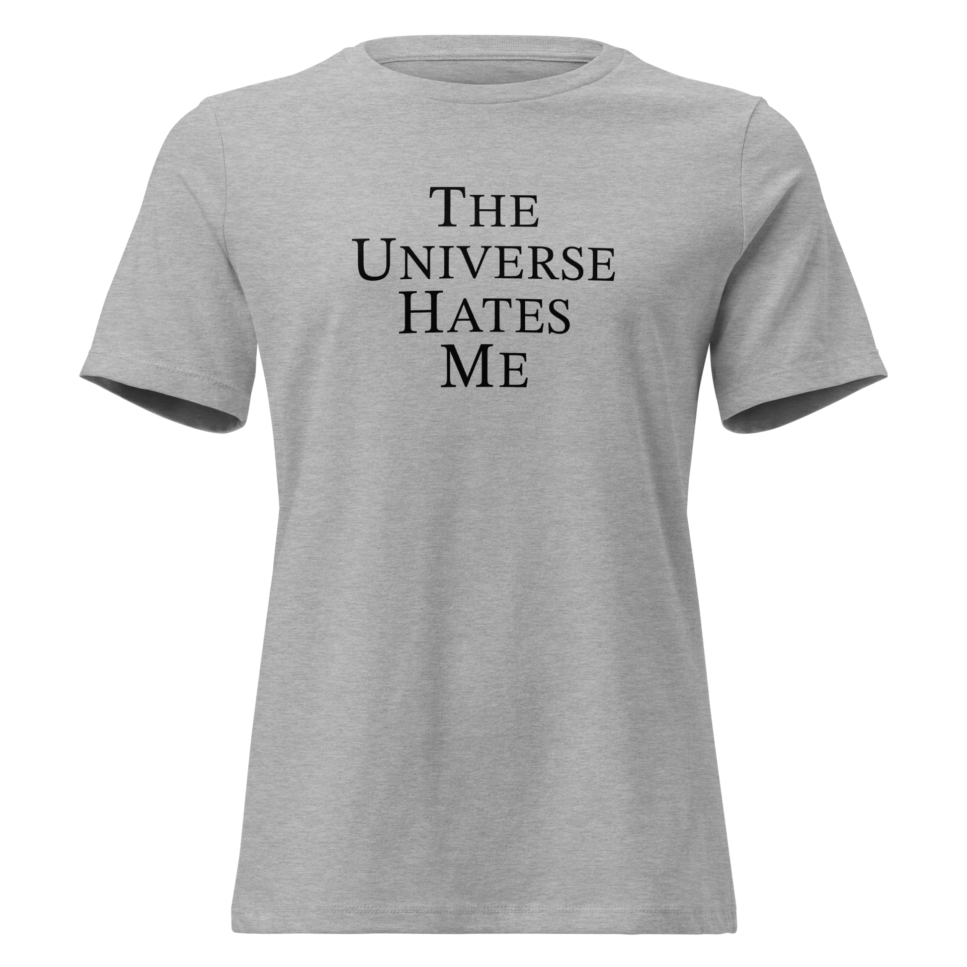 "The Universe Hates Me" printed on a athletic heather on an invisible / simulated body