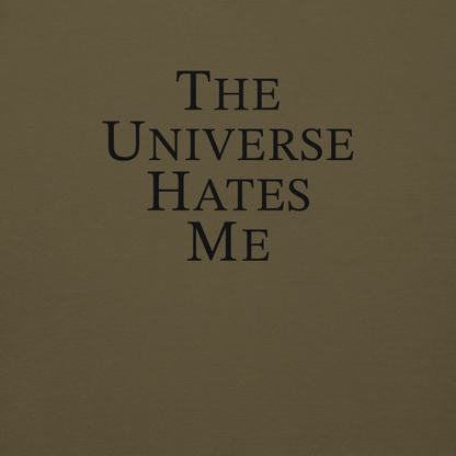 "The Universe Hates Me" printed on a military green background