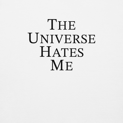 "The Universe Hates Me" printed on a white background