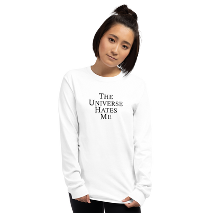 "The Universe Hates Me" printed on a white men's long sleeve shirt worn by a female