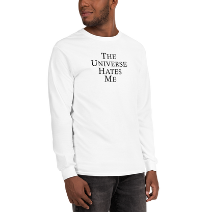 "The Universe Hates Me" printed on a white men's long sleeve shirt worn by a male