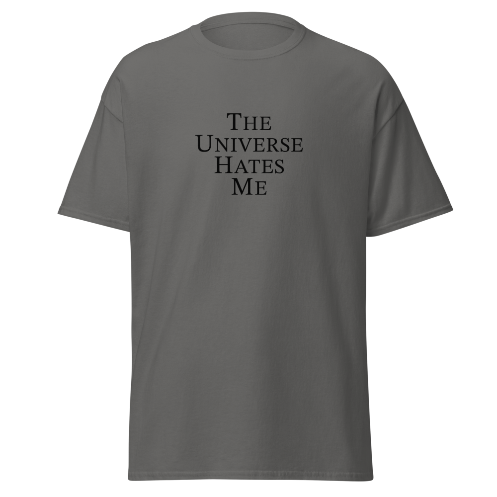 "The Universe Hates Me" printed on a charcoal on an invisible body