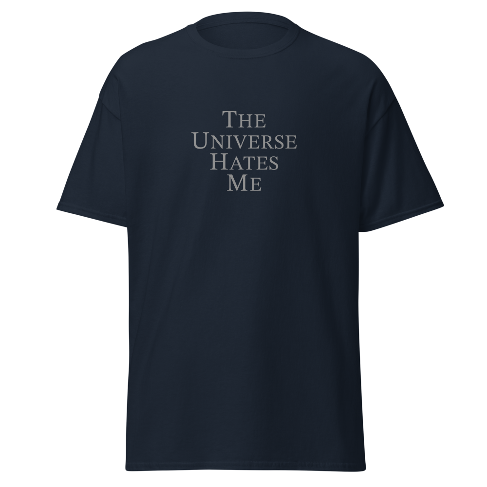 "The Universe Hates Me" printed on a navy on an invisible body