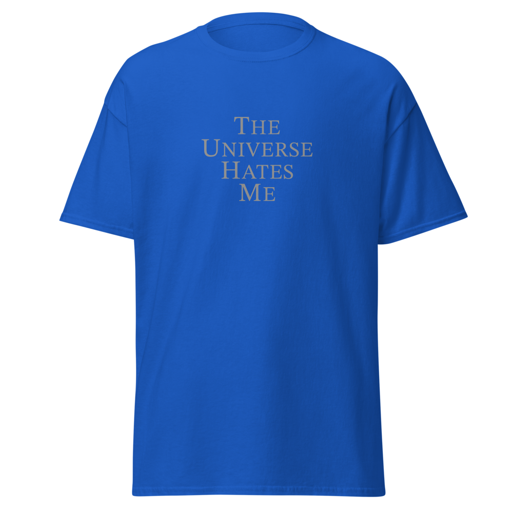 "The Universe Hates Me" printed on a royal on an invisible body