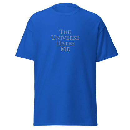 "The Universe Hates Me" printed on a royal on an invisible body