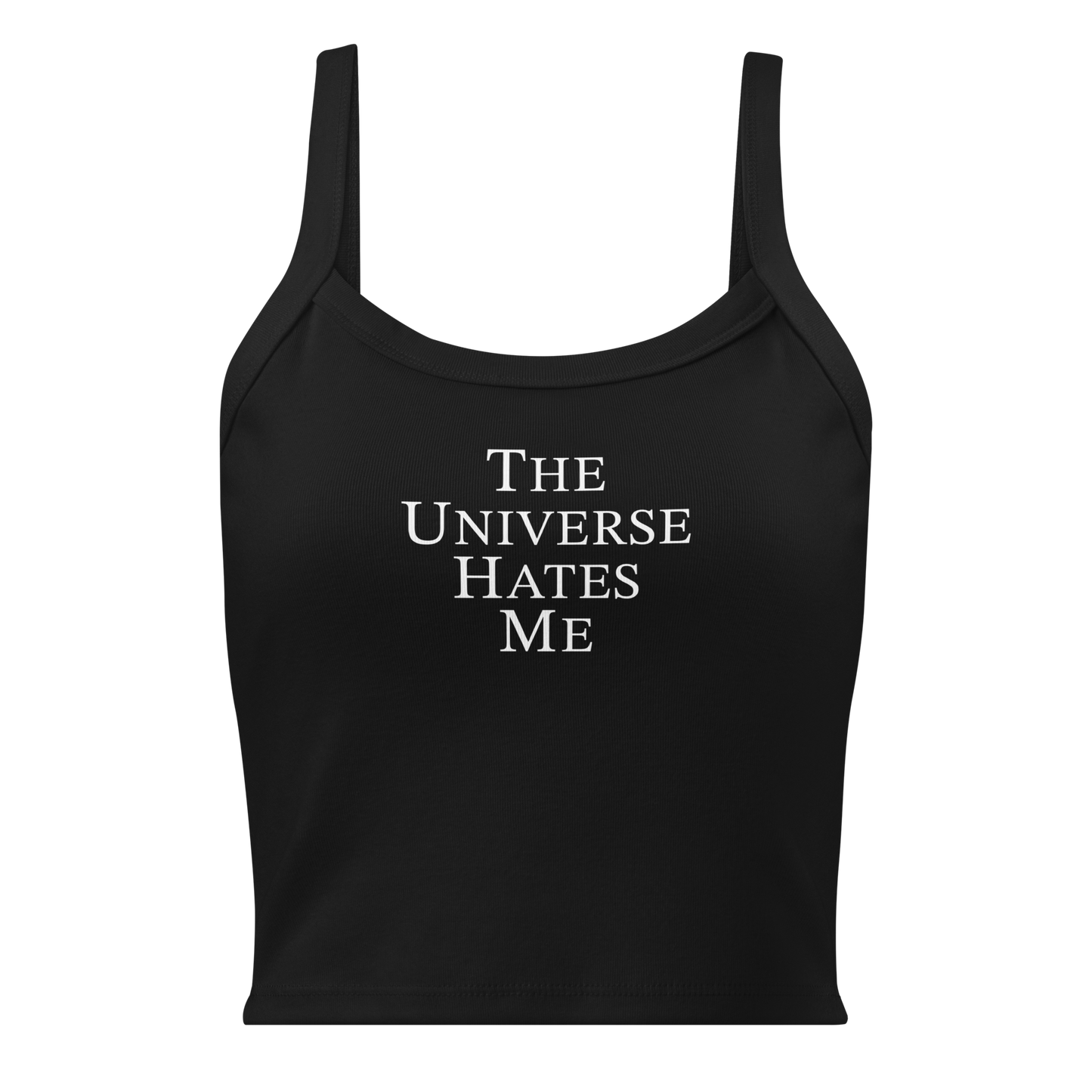 "The Universe Hates Me" printed on a solid black blend women's micro-rib tanktop laying on a flat surface