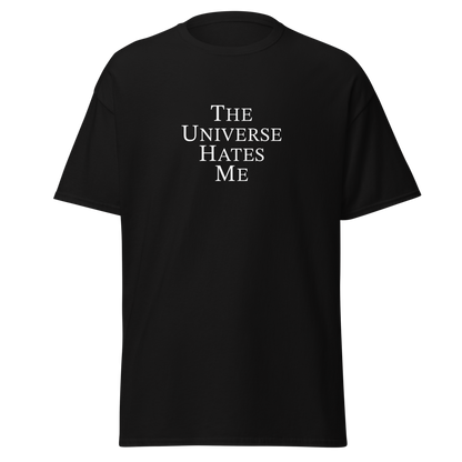 "The Universe Hates Me" printed on a black on an invisible body