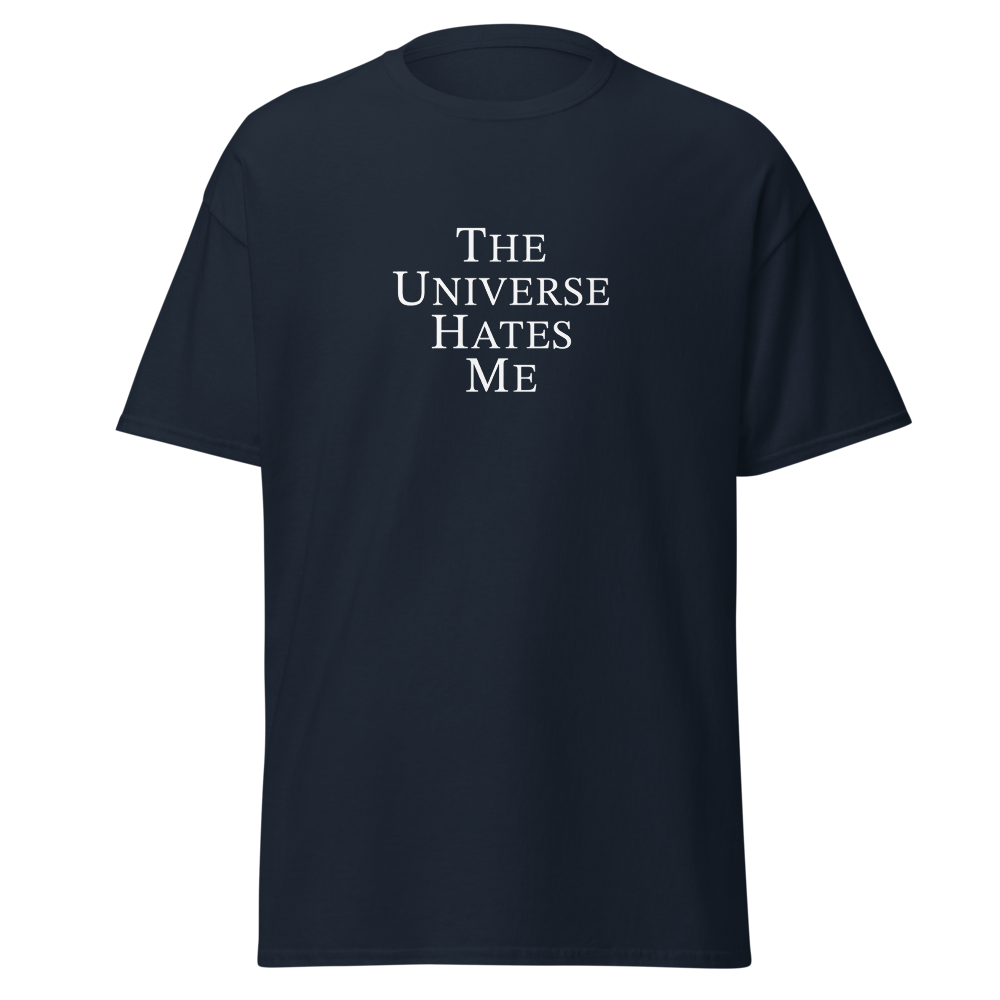 "The Universe Hates Me" printed on a navy on an invisible body