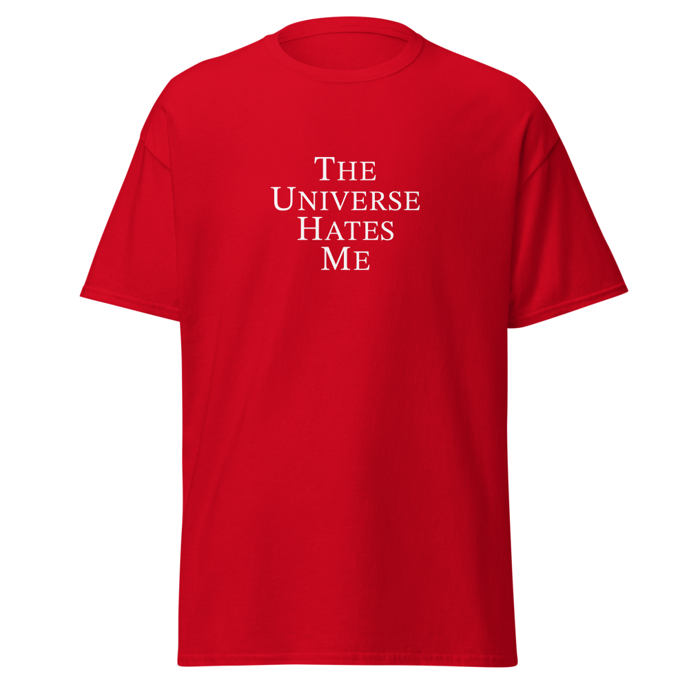 "The Universe Hates Me" printed on a red on an invisible body