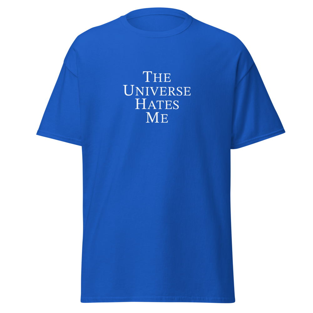 "The Universe Hates Me" printed on a royal on an invisible body