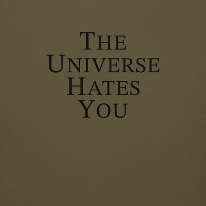 "The Universe Hates You" printed on a military green background