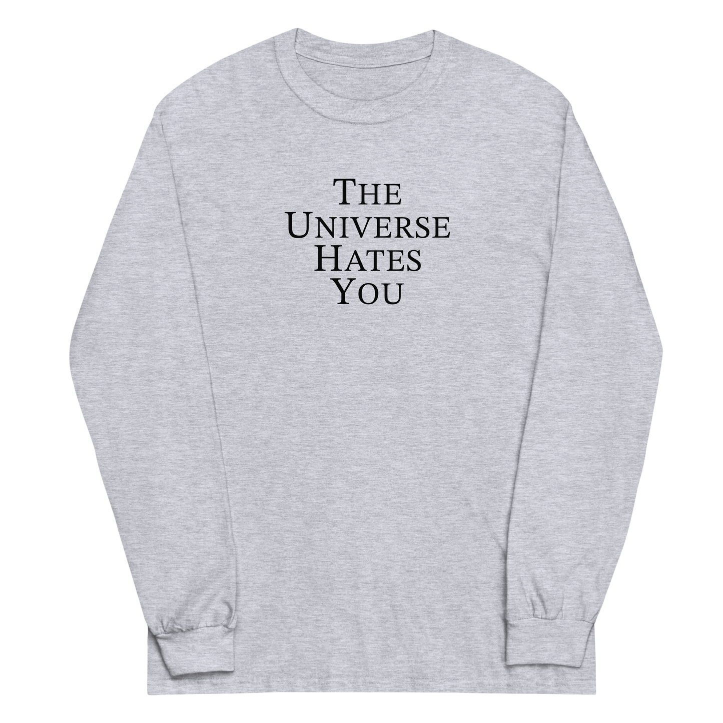 "The Universe Hates You" printed on a sport grey men's long sleeve shirt laying on a flat surface