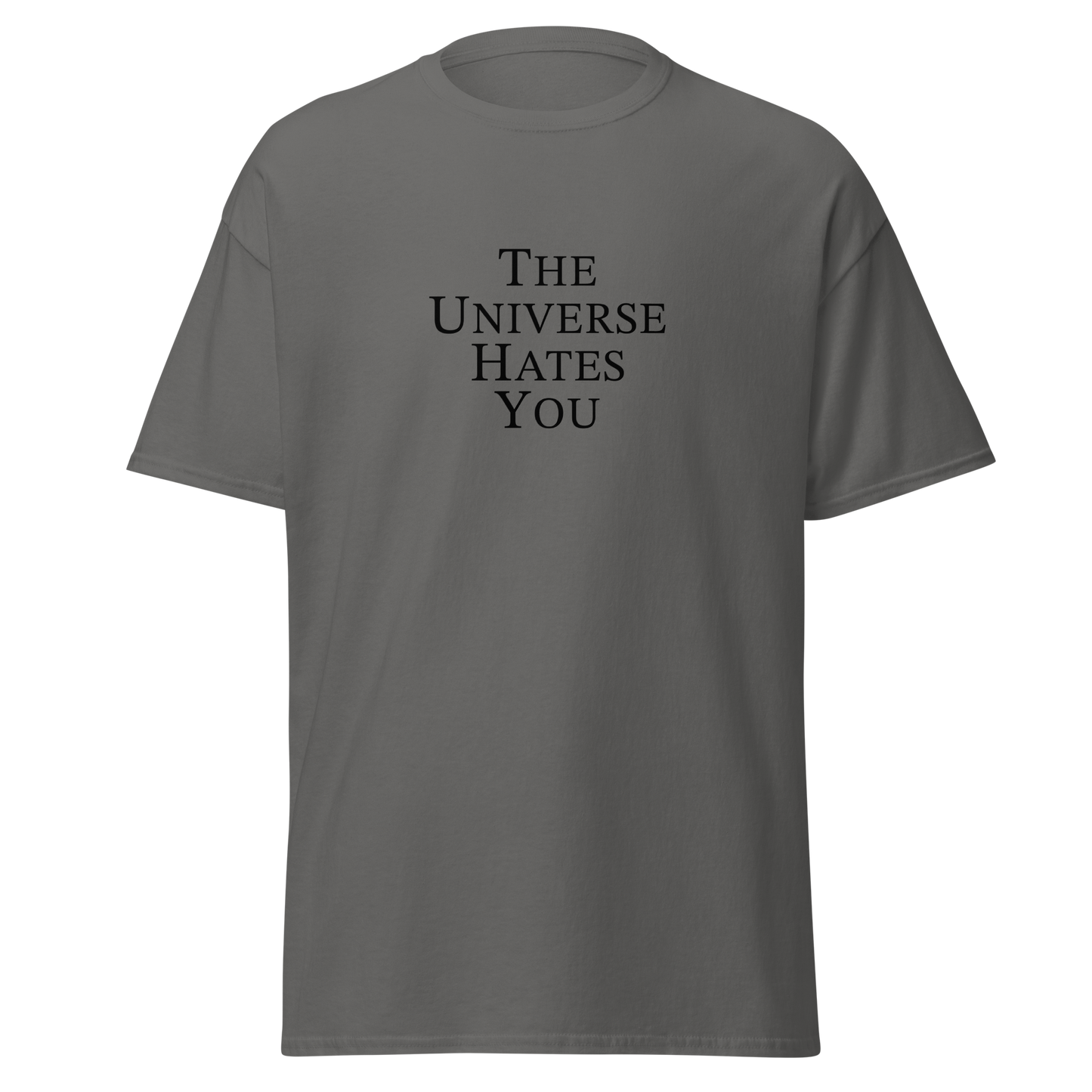"The Universe Hates You" printed on a charcoal on an invisible body