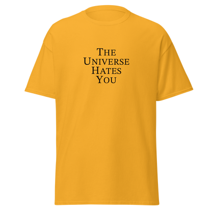 "The Universe Hates You" printed on a gold on an invisible body